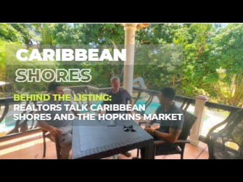 Behind the Listing: Realtors Talk Caribbean Shores and the Hopkins Market